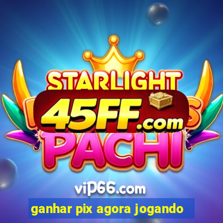 ganhar pix agora jogando